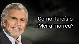 COMO TARCÍSIO MEIRA MORREU [upl. by Chaddie]