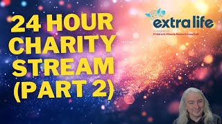 24 Hour Extra Life Livestream For Stollery Childrens Hospital  Part 2 [upl. by Sidwohl]