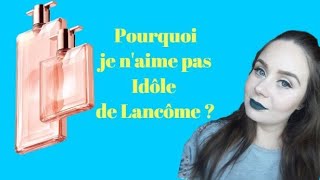 POURQUOI JE NAIME PAS LE PARFUM IDÔLE DE LANCÔME [upl. by Berner]