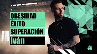 Episodio 2  Iván OBESIDAD SUPERACIÓN y ÉXITO PROFESIONAL [upl. by Gunter926]