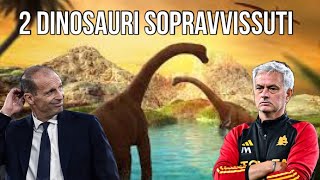 DUE DINOSAURI SOPRAVVISUTI ALLESTINZIONE MOURINHO E ALLEGRI [upl. by Ybloc]