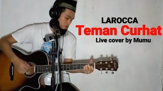 Teman Curhat  Larocca  live cover by Mumu [upl. by Wernher]