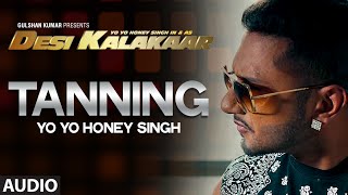 OFFICIAL quotTanningquot Full AUDIO Song  Yo Yo Honey Singh  Desi Kalakaar Honey Singh New Songs 2014 [upl. by Nahrut]