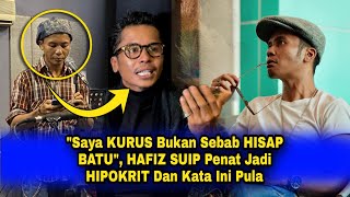 quotSaya KURUS Bukan Sebab HISAP BATUquot HAFIZ SUIP Akui Banyak HIPOKRIT Dan Jelaskan Ini Pula [upl. by Dasya475]