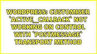 Wordpress Customiser activecallback not working on control with postMessage transport method [upl. by Anaitsirc]