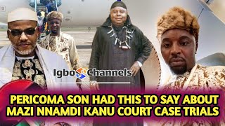 PERICOMA SON HAD THIS TO SAY ABOUT MAZI NNAMDI KANU COURT CASE TRIALS [upl. by Asim]