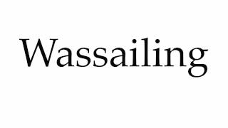 How to Pronounce Wassailing [upl. by Stallworth]