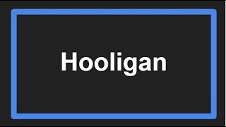 Meaning of Hooligan [upl. by Olga]