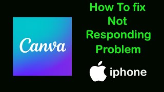 Fix Canva App Not Responding Problem on Ios  iPhone [upl. by Tallulah]