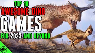 Top 10 KILLER Dinosaur Games For 2023 And Beyond [upl. by Eylrac]