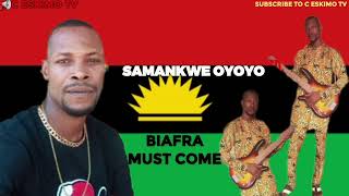 Samankwe Oyoyo  Biafra Must Come [upl. by Nilkoorb]