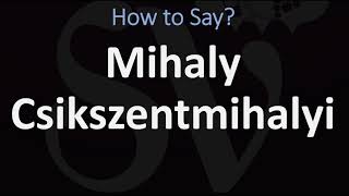 How to Pronounce Mihaly Csikszentmihalyi CORRECTLY [upl. by Nylek16]