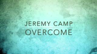 OvercomeJeremy Camp Lyric Video [upl. by Kin]