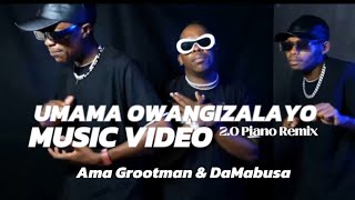 Ama Grootman × DaMabusa  Umama Owangizalayo 20 Piano Remix  Official Music Video [upl. by Anaid]