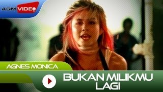 Agnes Monica  Bukan Milikmu Lagi  Official Video [upl. by Liw]