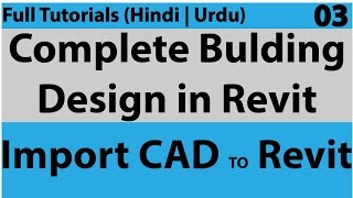 03  Import in Revit  How To Complete Building Design In Autodesk Revit  Hindi  Urdu [upl. by Pavkovic408]