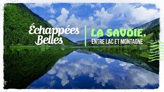 La Savoie entre lac et montagne  Échappées belles [upl. by Jorgenson381]