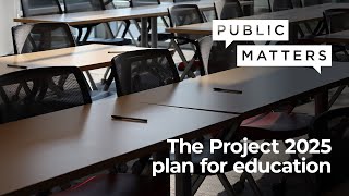 Public Matters The Project 2025 plan for education [upl. by Sergius451]