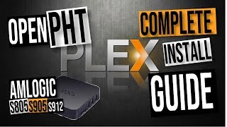 OpenPHT Plex Media Server INSTALL GUIDE  Amlogic S805 S905 S905W S905X and S912 Android TV Boxes [upl. by Laks]