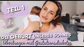 Geburtsbericht Die Geburt unseres Sohnes Übertragen mit Gestationsdiabetes TEIL 1 [upl. by Strohbehn]