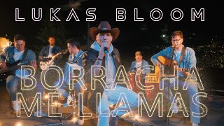 Lukas Bloom I Borracha Me Llamas Video Oficial ® [upl. by Patterman479]