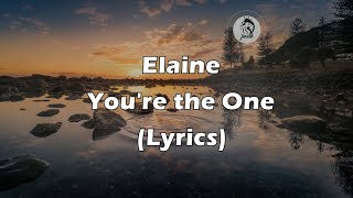 Elaine  Youre the One Lyrics [upl. by Ahsikyt925]