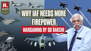 Why IAF Needs More Aircraft And Squadrons In Current Scenario  GD Bakshi Explains  Wargaming [upl. by Sorkin458]