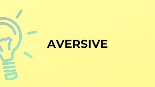 What is the meaning of the word AVERSIVE [upl. by Nyer]