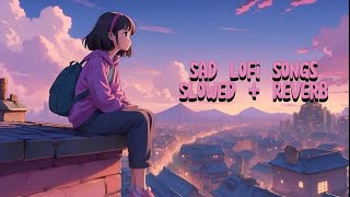 Sad Lofi Songs  নাইট মুড গান  Slowed  Reverb  Alone Broken Mind Relax Lofi Song ❤️ [upl. by Cita365]