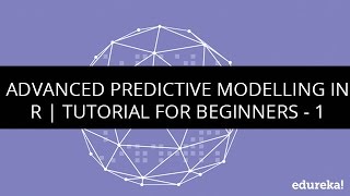 Advanced Predictive Modelling in R  R Tutorial for beginners  1  Big Data Tutorial  Edureka [upl. by Carleen]