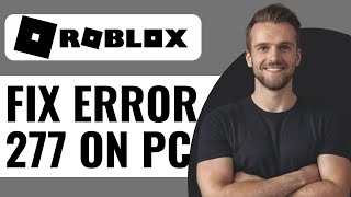 How To Fix Roblox Error Code 277 on PC  Full Guide 2024 [upl. by Nitnerb]