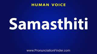 How To Pronounce Samasthiti [upl. by Chute]