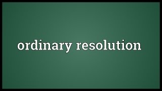 Ordinary resolution Meaning [upl. by Yht]