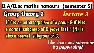 If f is an automorphism of a group GN is a normal subgroupprove that fN  is a normal subgroup [upl. by Rennoc]