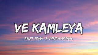 VE KAMLEYA  ARIJIT SINGH amp SHREYA GOSHAL  Lyrics   Lyrical 7 [upl. by Ajoop]