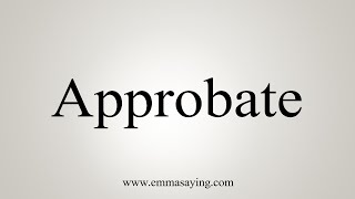 How To Say Approbate [upl. by Swartz]