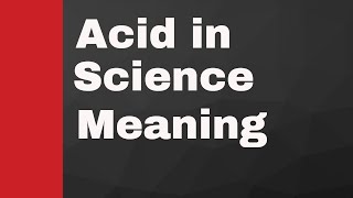 Acid in Science meaning [upl. by Emelin382]