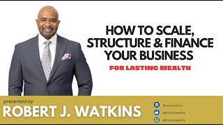 How to Scale Structure and Finance Your Life and Business [upl. by Venezia]