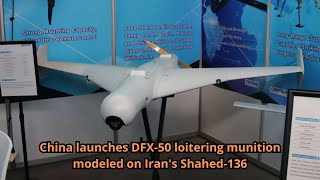 China launches DFX 50 loitering munition modeled on Irans Shahed 136 [upl. by Kelwunn32]