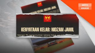 Nidzam Jamil letak jawatan tidak lagi kemudi Selangor FC [upl. by Caesar778]