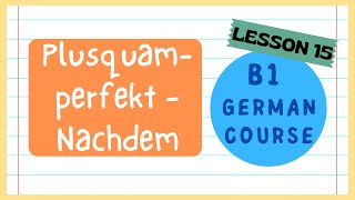 Plusquamperfekt  Nachdem  Nebensatz und Hauptsatz  B1 German Course  Lesson 15 [upl. by Ezri]