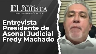 Entrevista Presidente de Asonal Judicial Fredy Machado [upl. by Naesar]