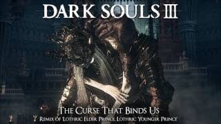 Dark Souls 3 Lothric Princes Remix  The Curse That Binds Us [upl. by Attiuqahs]