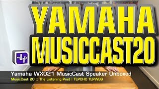 Yamaha MusicCast 20 Wireless Speaker unboxed WX021  The Listening Post  TLPCHC TLPWLG [upl. by Oidiple]