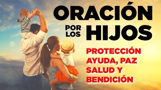 ORACION POR LOS HIJOS PARA PROTECCION AYUDA PAZ SALUD Y BENDICIÓN [upl. by Bernard661]