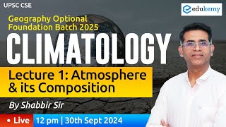 🌍 Climatology Atmosphere amp Its Components 🌤️ Foundation Batch 2025  Shabbir Sir  Edukemy IAS [upl. by Aihcats]