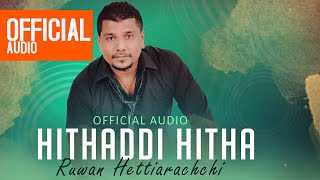 Hithaddi Hitha  හිතද්දි හිත  Ruwan Hettiarachchi  Official Audio [upl. by Mainis661]