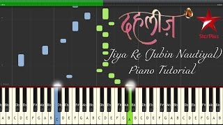 Jiya Re  StarPlus TV Series Dahleez  Piano Tutorial  Jubin Nautiyal [upl. by Jermayne204]