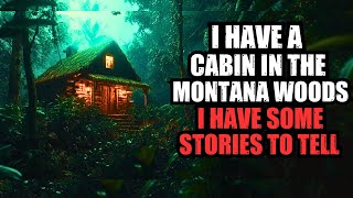 I Have A Cabin Deep In the MONTANA Wilderness I Have a Horrifying Story To Tell [upl. by Abihsot]