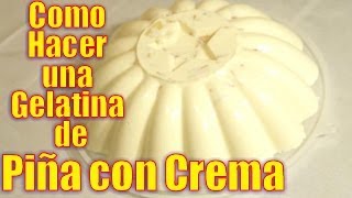 Gelatina de Piña con Crema  Casayfamiliatv [upl. by Hazeefah]